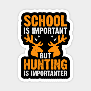 School Is Important But Hunting Is Importanter T shirt For Women Magnet