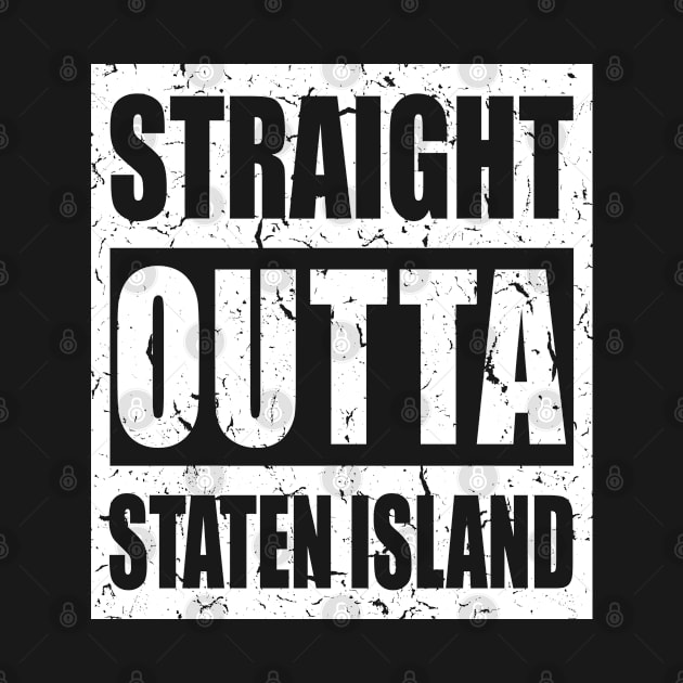 Straight Outta Staten Island - Town In New York, USA Pride, Distressed Text, Souvenir, Traveling Gift For Men, Women & Kids by Art Like Wow Designs