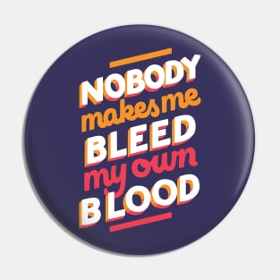 Bleed My Own Blood Pin