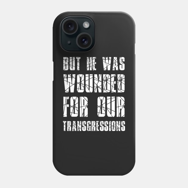 Isaiah 53:5 He Wounded for Our Transgressions Phone Case by BubbleMench