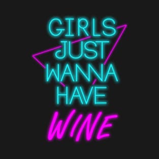 Girls Just Wanna Have Wine T-Shirt