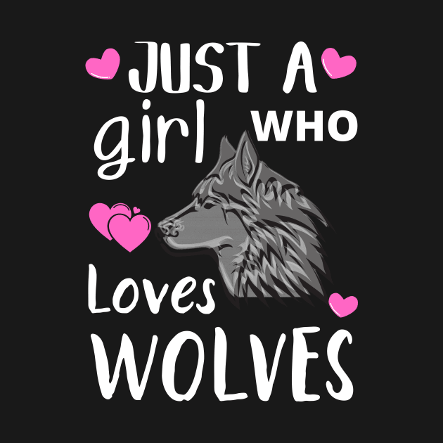 JUST A GIRL WHO LOVES WOLVES | Cute Quote | Wolf T-Shirt And More by KathyNoNoise