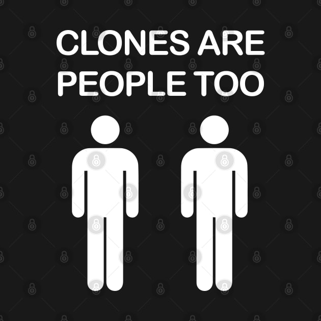 Clones are People Too by Barn Shirt USA