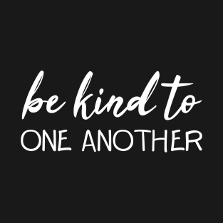 BE KIND TO ONE ANOTHER T-Shirt