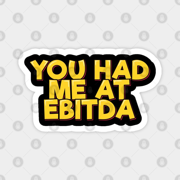 Accountant Funny Saying - You Had Me at EBITDA Magnet by ardp13