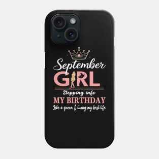 September Girl, Stepping Info My Birthday Like A Queen And Living My Best Life Phone Case