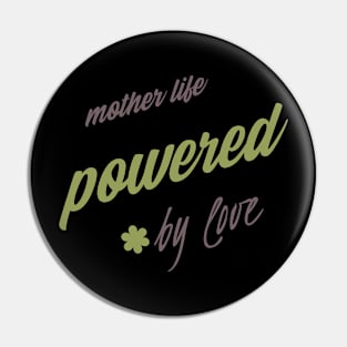 mother life powered by love Pin