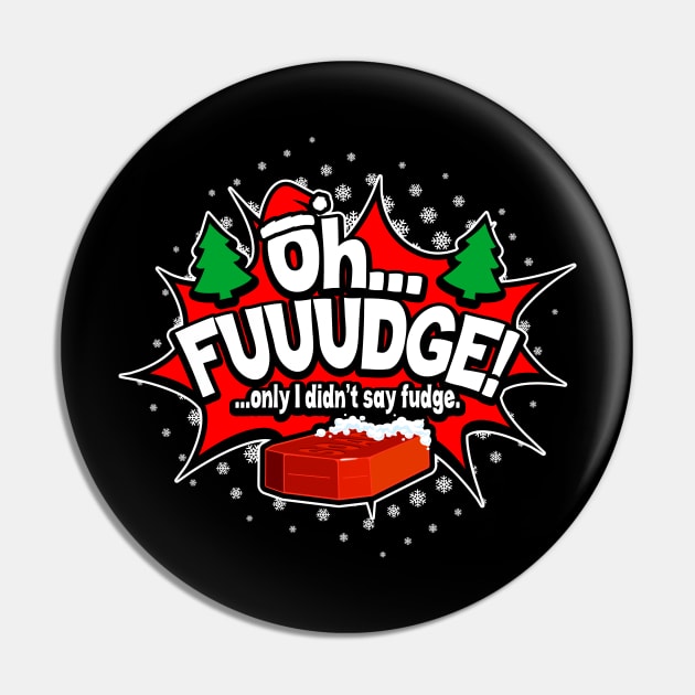 "OH FUDGE! Only I didn't say fudge" Funny Christmas Story Pin by ChattanoogaTshirt