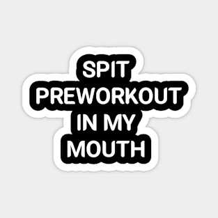 Spit Preworkout In My Mouth,spit your saliva Magnet