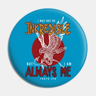 i may not be inkredible but im always me Tokyo japan Pin