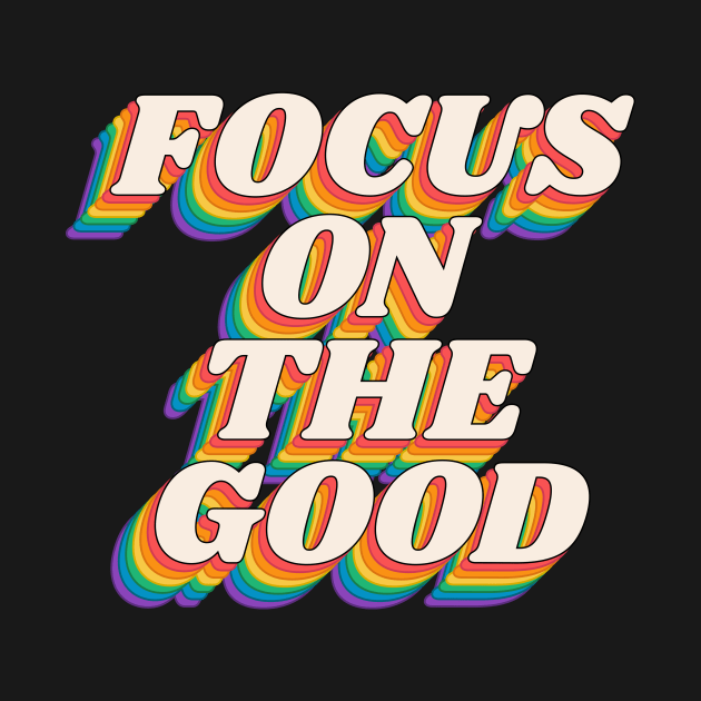 Focus on the Good in Black Red Orange Green and Blue by MotivatedType