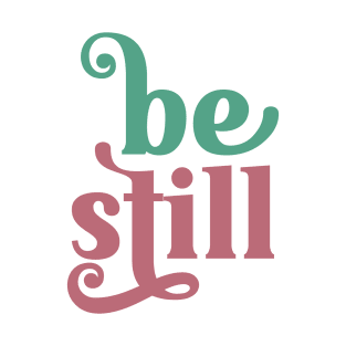 Be Still T-Shirt