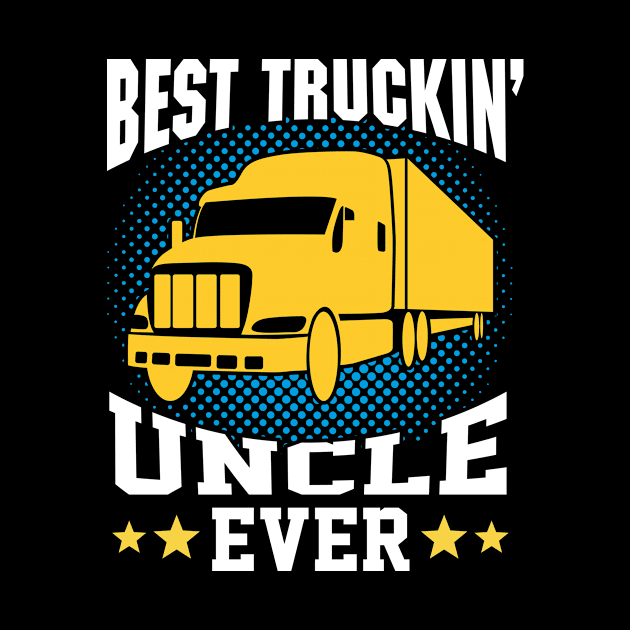 Best Uncle Truckin Driver Funcle Ever by stonefruit