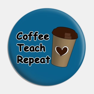 Coffee Teach Repeat Pin