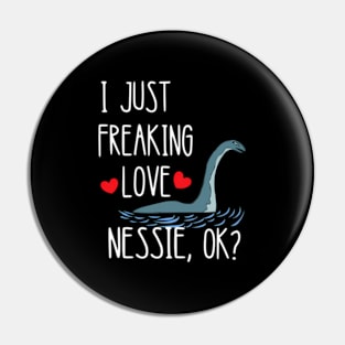 I Just Freaking Love Nessie Loch Ness Sea Creature Monster Pin