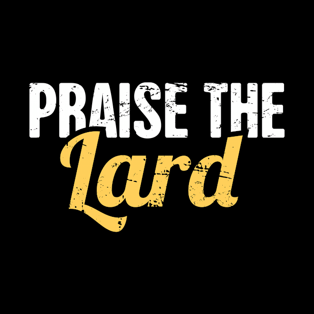 Praise The Lard | Funny Keto Graphic by MeatMan