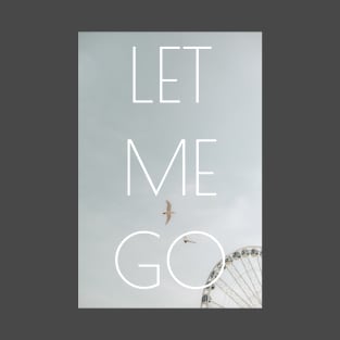 Let me go T-Shirt