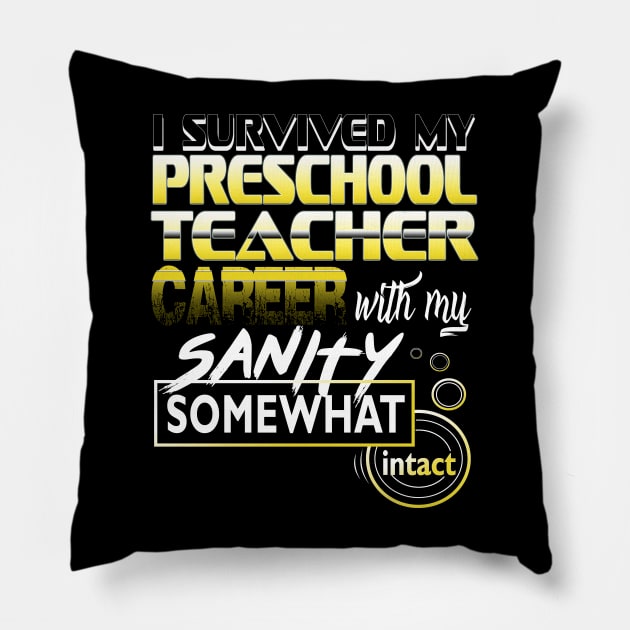 I Survived My Preschool Teacher Career With My Sanity Intact Pillow by YouthfulGeezer