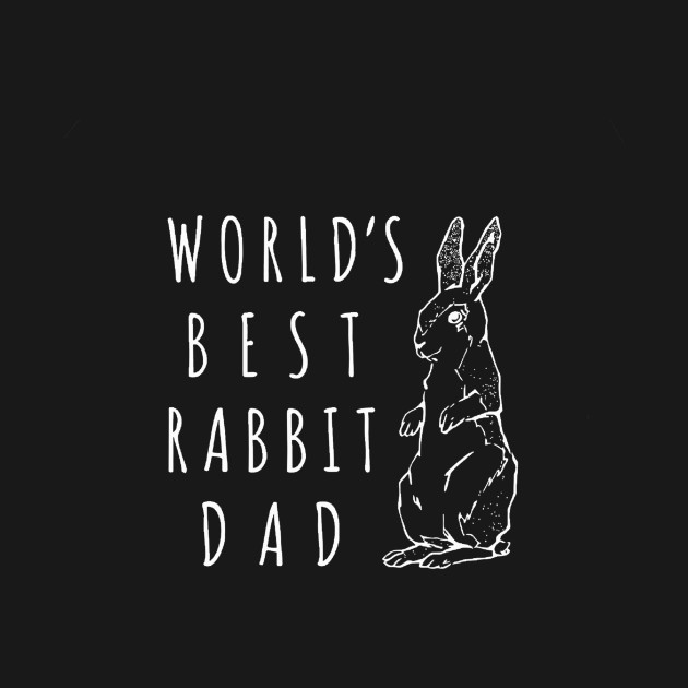 WORLD'S BEST RABBIT DAD BEST GIFT T-SHIRT by CathyStore