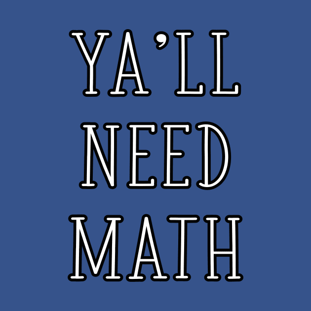 Ya'll Need Math Funny Math Teacher Mathematician Joke - TYPO by graphicbombdesigns