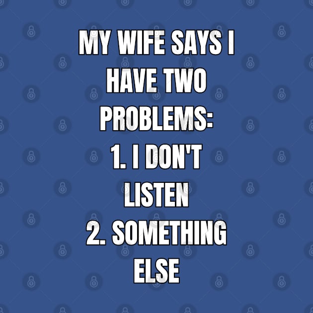 My Wife Says I Have Problems! by SocietyTwentyThree