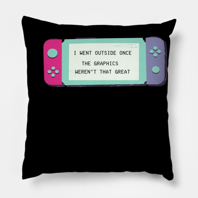 I WENT OUTSIDE ONCE? THE GRAPHICS WEREN'T THAT GREAT NERD GIFT IDEA Pillow by flooky