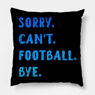 Sorry Can't Football Bye - Funny Blue Edition Pillow