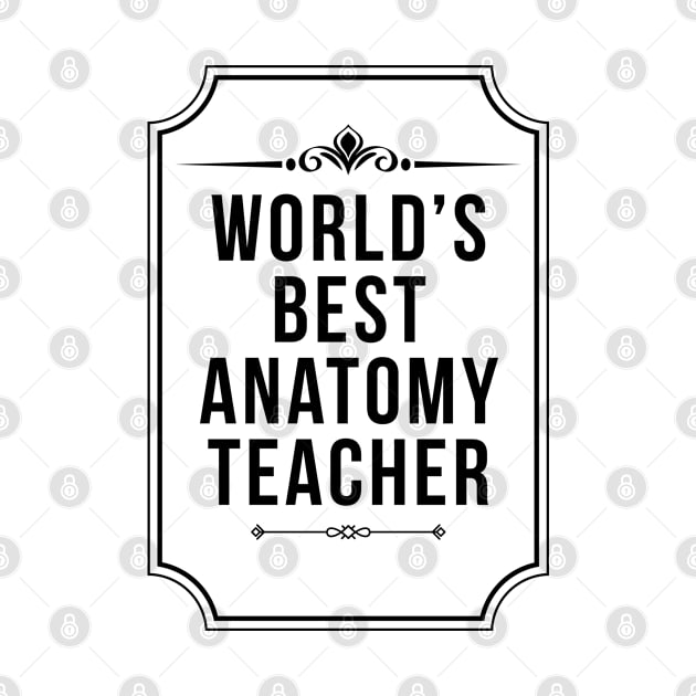 Worlds Best Anatomy Teacher Day Funny Medical School by Qkibrat