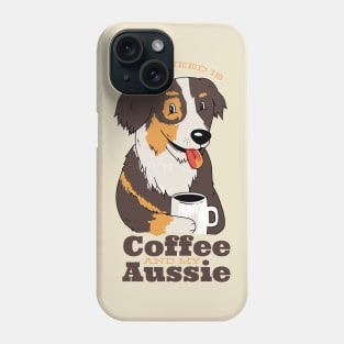 AUSSIE DOG COFFEE QUOTE Phone Case