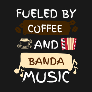 Fueled by Coffee and Banda Music T-Shirt