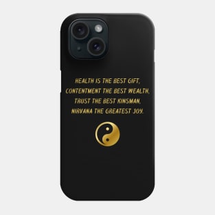 Health Is The Best Gift, Contentment The Best Wealth, Trust The Best Kinsman, Nirvana The Greatest Joy. Phone Case