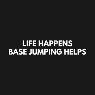 Life Happens Base Jumping Helps T-Shirt