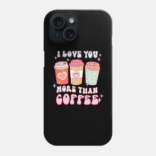 I Love You More Than Coffee Retro Groovy Valentine_s Day Phone Case