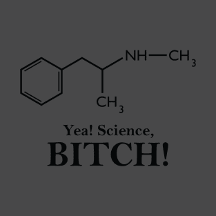 Yea, Science! (Meth Chemical Structure) T-Shirt