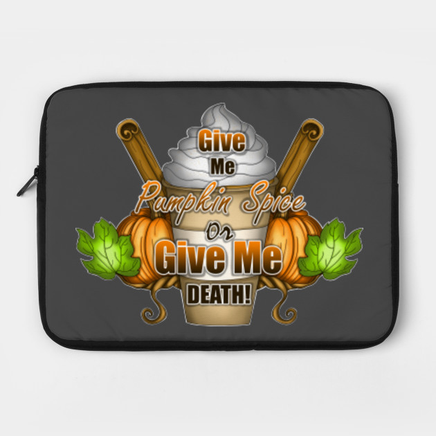 Give Me Pumpkin Spice or Give Me Death!