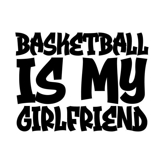 Basketball Is My Girlfriend by colorsplash