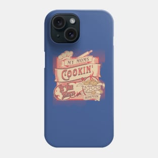 Mom's Home Cooking Is The Best! Phone Case