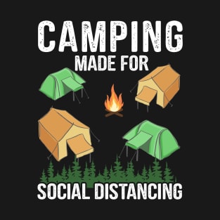 Camping Made For Social Distancing - Funny Camping Quote T-Shirt