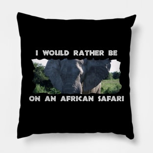 I Would Rather Be On An African Safari Elephant Ears Pillow