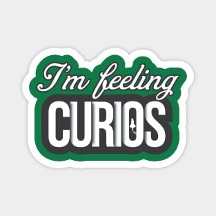 i'm feeling curious Magnet