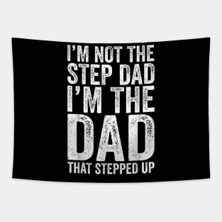 I'M Not The Step Dad I'M The Dad That Stepped Up Tapestry