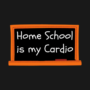 Home School Is My Cardio T-Shirt