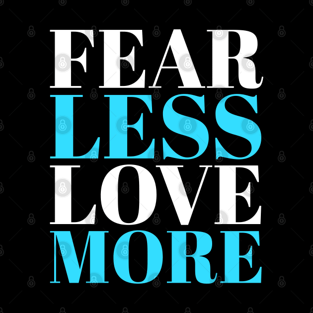 Fear Less Love More Blue and White Slogan by madeinchorley