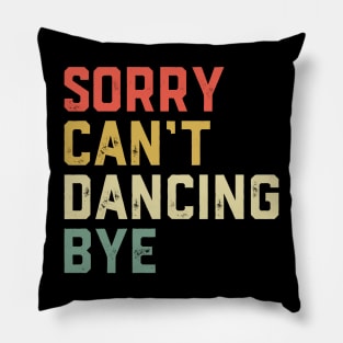 Dancer Sorry Can't Dancing Bye Pillow