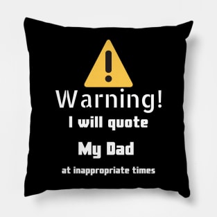 Warning I will quote My dad at inappropriate times Pillow