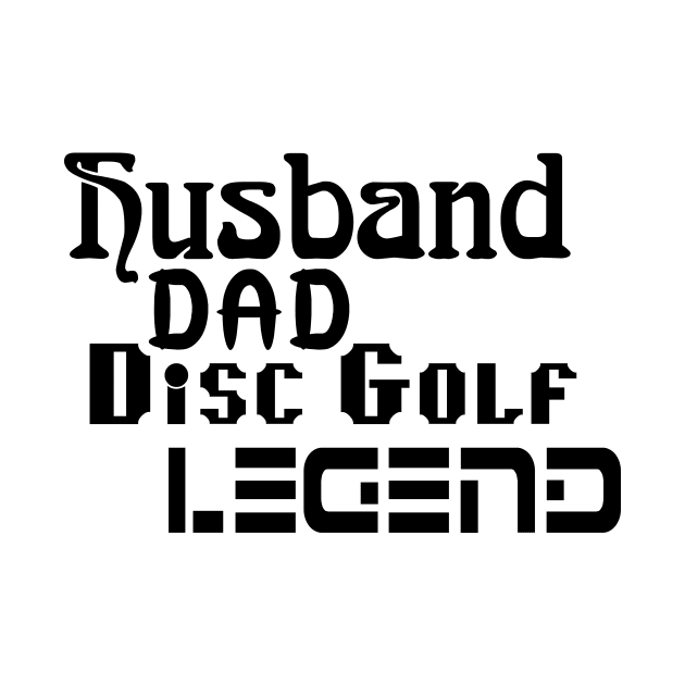 Husband Dad Disc Golf Legend by 101univer.s