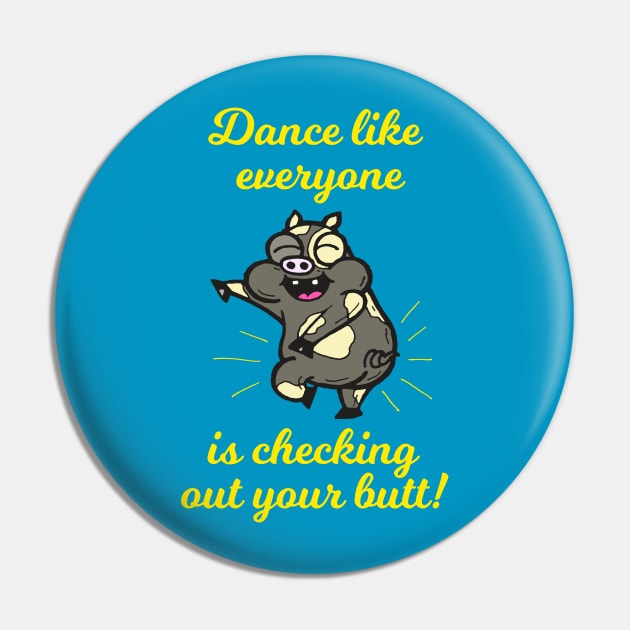 Dance Like Everyone Is Checking Out Your Butt Pin by calavara