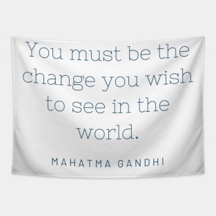 "You must be the change you wish to see in the world." - Mahatma Gandhi Tapestry