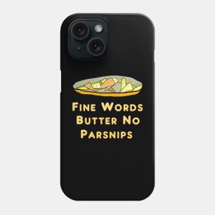 Fine Words Butter No Parsnips Phone Case