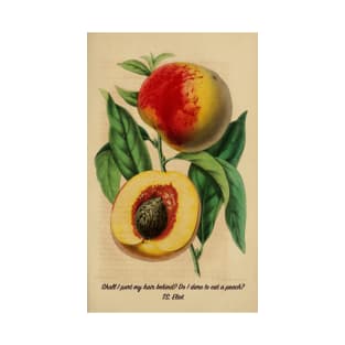 "Shall I part my hair behind? Shall I dare to eat a peach?" T.S. Eliot T-Shirt